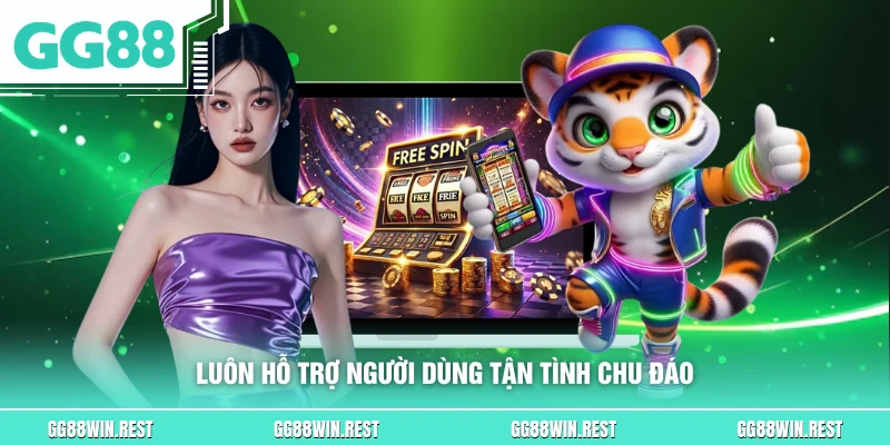 Luôn hỗ trợ người dùng tận tình chu đáo