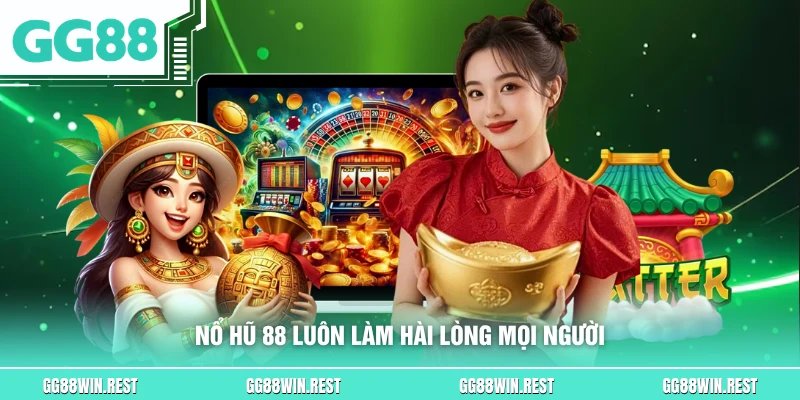 Nổ hũ 88 luôn làm hài lòng mọi người