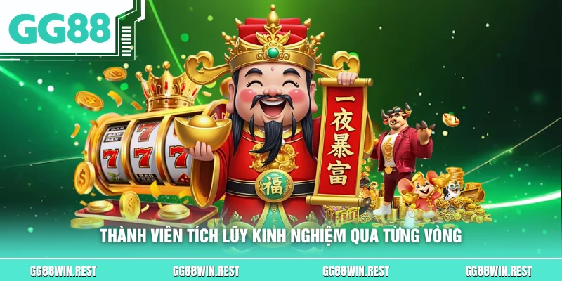Thành viên tích lũy kinh nghiệm qua từng vòng