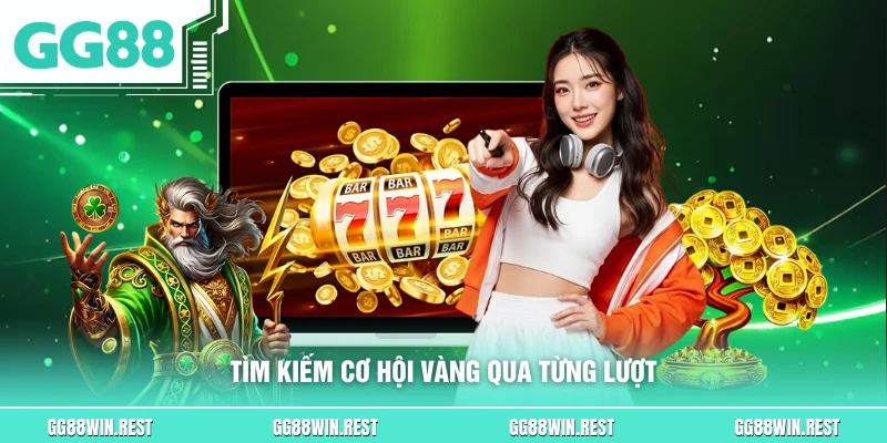 Tìm kiếm cơ hội vàng qua từng lượt